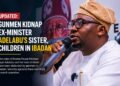Gunmen Kidnap Former Minister Adelabu’s Sister and Twin Sons in Ibadan
