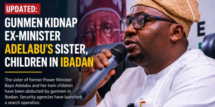 Gunmen Kidnap Former Minister Adelabu’s Sister and Twin Sons in Ibadan